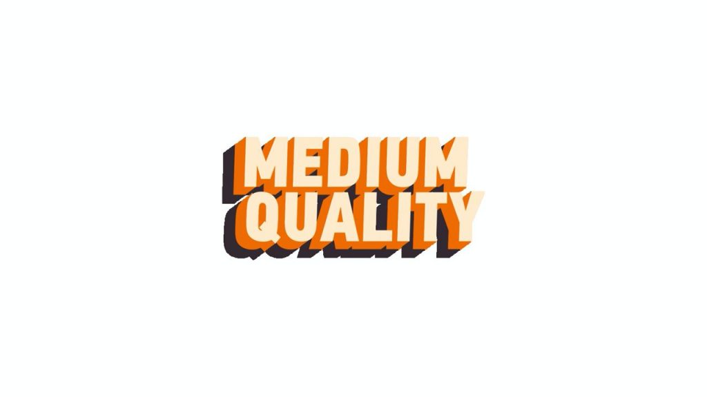Medium Quality
